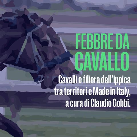 Cavalli e filiera dell’ippica, tra territorio e made in Italy - Febbre da cavallo del 4 marzo 2022