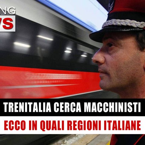 Trenitalia Cerca Macchinisti: Ecco In Quali Regioni! 