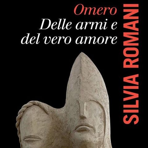 Silvia Romani "Omero. Delle armi e del vero amore"