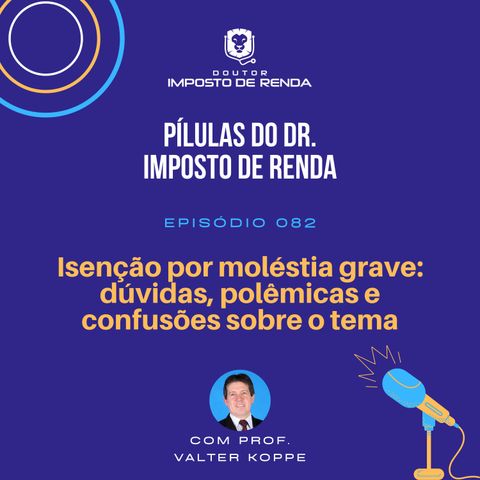 PDIR #082 – Isenção por moléstia grave: dúvidas, polêmicas e confusões sobre o tema