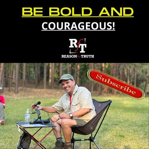 BE BOLD AND COURAGEOUS! - 4:25:22, 5.52 PM