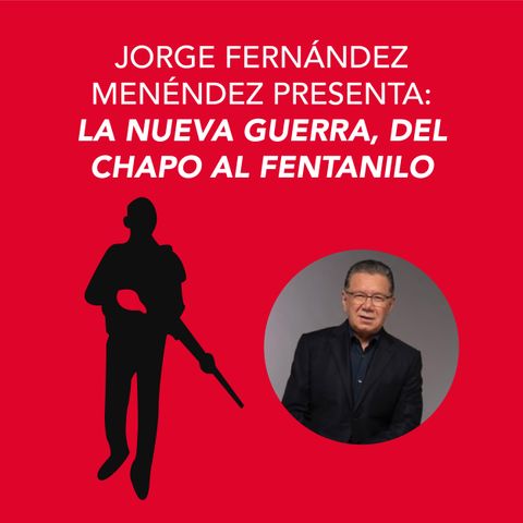 Jorge Fernández Menéndez presenta La nueva guerra, del Chapo al Fentanilo