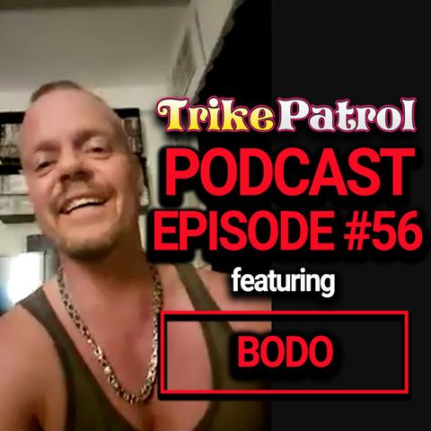 TrikePatrol Interview #56 - Bodo