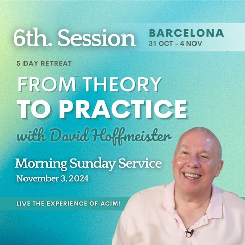 6th. Session - Morning Sunday Service - Barcelona Retreat with David Hoffmeister