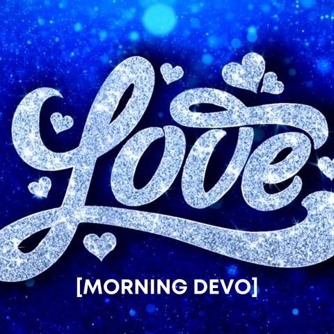 Love is... [Morning Devo]