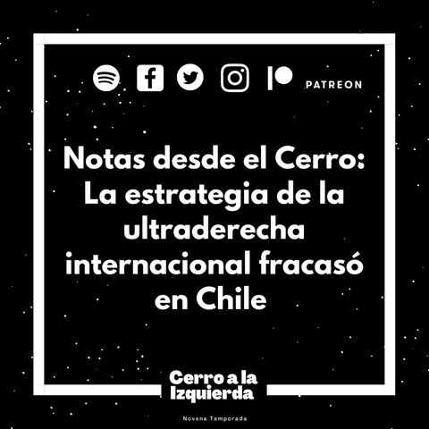 Notas desde el Cerro: La estrategia de la ultraderecha internacional fracasó en Chile