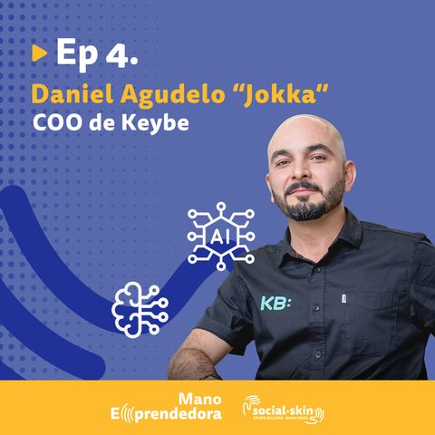 EP 4. Inteligencia Artificial: Un Aliado para los Emprendedores - Daniel Agudelo "Jokka", COO de Keybe