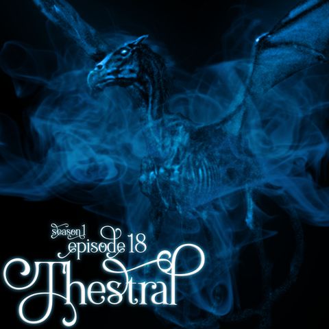 S1E18: Thestral