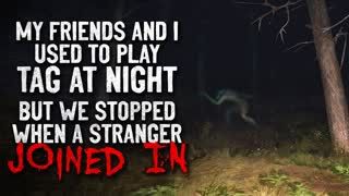 "My friends and I used to play tag at night. We stopped when strangers began to play"  Creepypasta