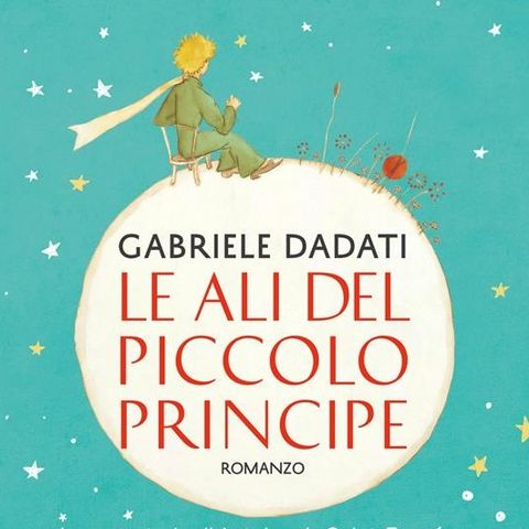 Gabriele Dadati "Le ali del Piccolo Principe"