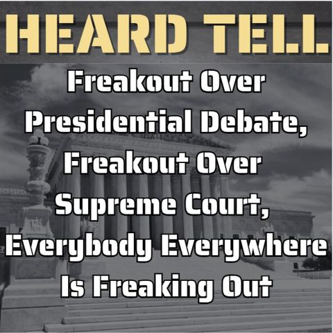 Freakout Over Presidential Debate, Freakout Over Supreme Court,  Everybody Everywhere Is Freaking Out