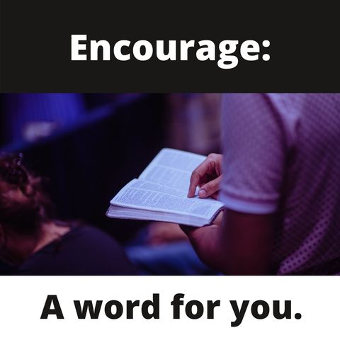 Encourage: A Word For You.