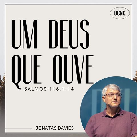 UM DEUS QUE OUVE - Sl 116.1-14 | Jônatas Davies