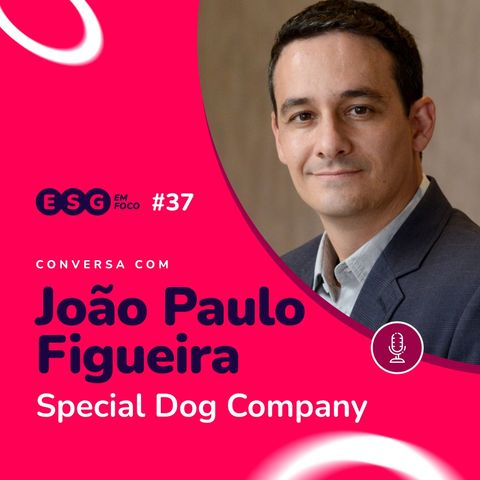 Implementar uma agenda sustentável exige transformação cultural | João Paulo Figueira (Special Dog)
