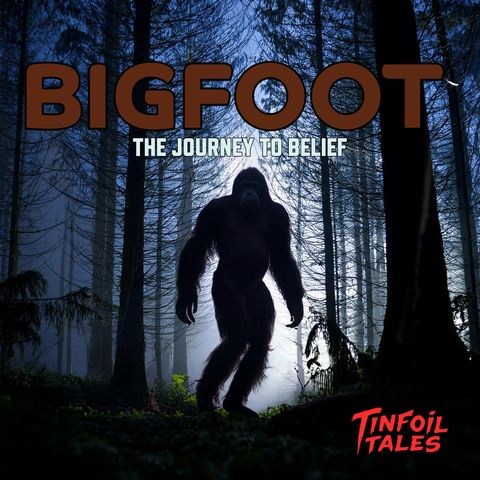 Ep. 141: Bigfoot & The Journey to Belief