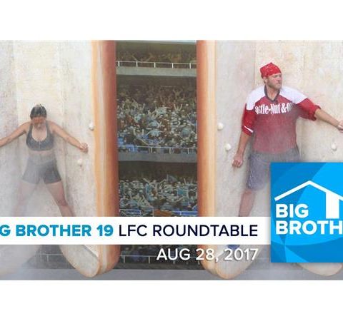 Big Brother 19 | Monday LFC Roundtable | Aug 28, 2017
