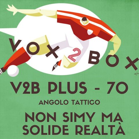 Vox2Box PLUS (70) - Angolo Tattico: Non Simy Ma Solide Realtà