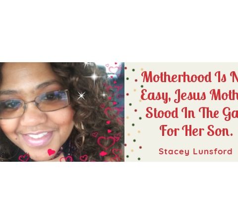 Motherhood Isn't Easy - Mary Stood In The Gap For Jesus - Stacey Lunsford