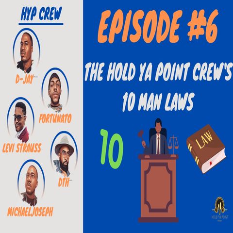 Episode 6: The Hold Ya Point Crew's 10 Man Laws