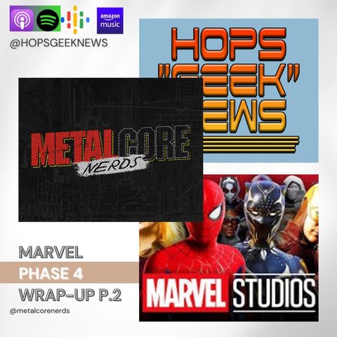 Ep 153: Marvel Phase 4 wrap-up p2 w/Metalcorenerds