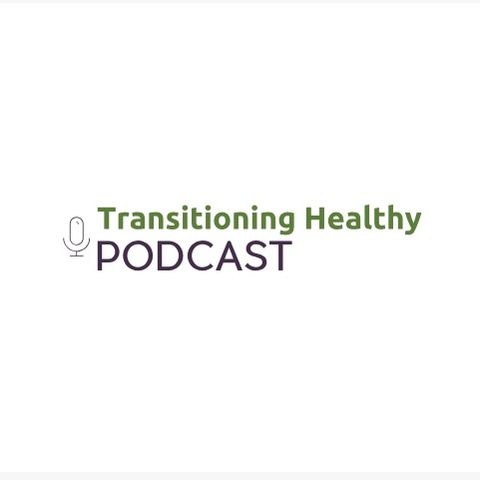 Transitioning Healthy Ep 1 PodCast - 8_6_18