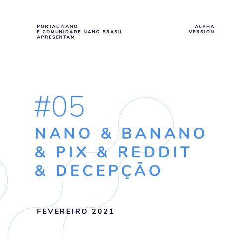 #05 - Nano & Banano & Pix & Reddit & Decepção
