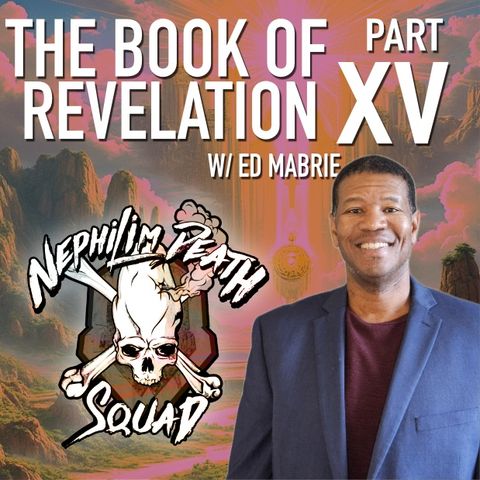 The Conclusion: The Book of Revelation Series Part XXV w/ Ed Mabrie