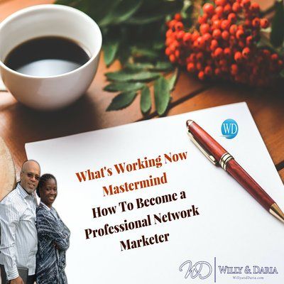 What's Working Now Mastermind- How to Become a Professional Network Marketer Pt 3