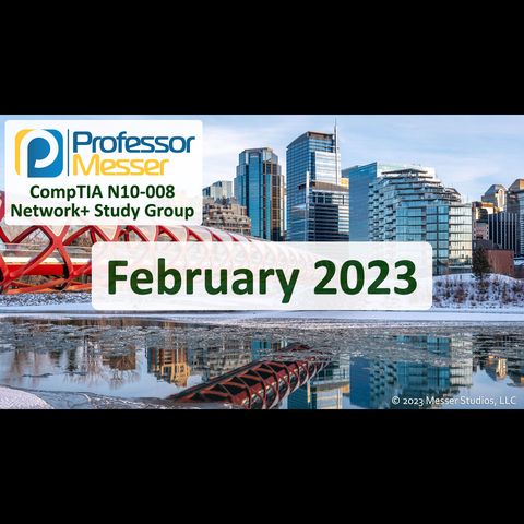 Professor Messer's N10-008 Network+ Study Group - February 2023