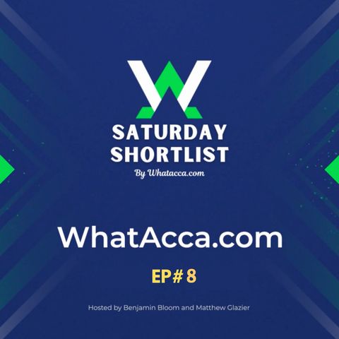 Saturday Shortlist Episode Eight - WhatAcca.com - Football Betting Podcast