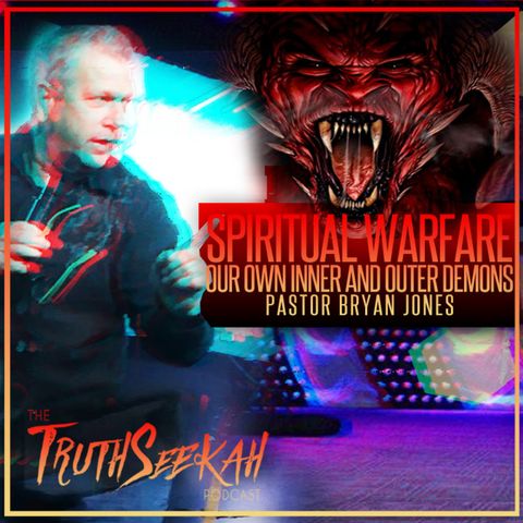 Spiritual Warfare | Our Own Inner And Outer Demons | Pastor Bryan Jones