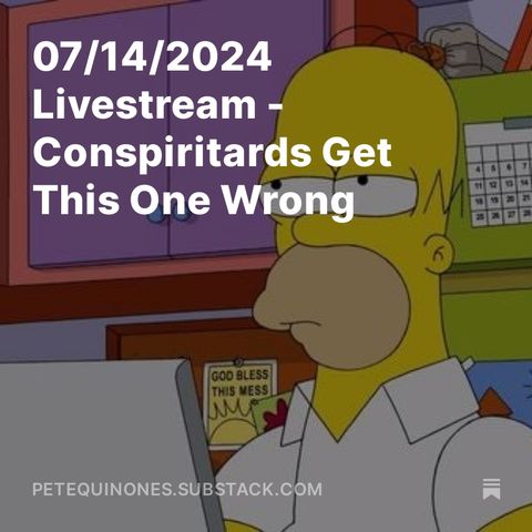 07/14/2024 Livestream - Conspiritards Get This One Wrong