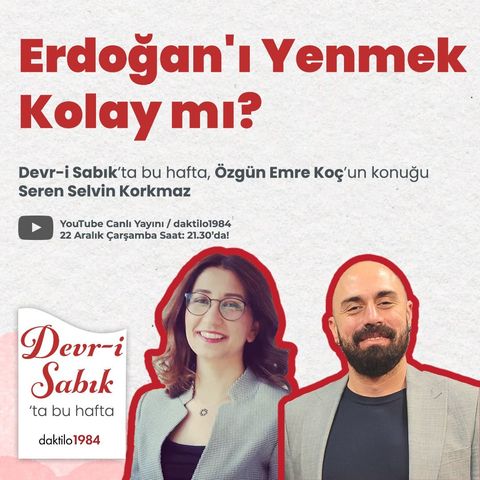Erdoğan'ı Yenmek Kolay mı? | Konuk: İSTANPOL Direktörü Seren Selvin Korkmaz | Devr-i Sabık #19