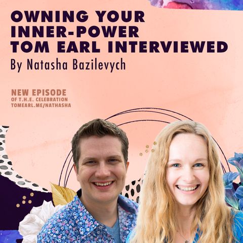 Owning Your Inner-Power Tom Earl Interviewed By Natasha Bazilevych