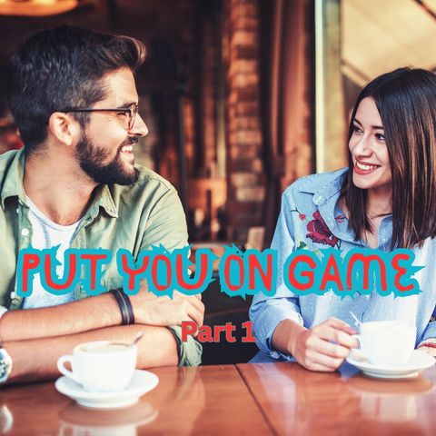 Put You On Game - Part 1