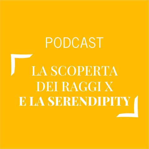 #237 - La scoperta dei raggi X e la serendipity | Buongiorno Felicità!