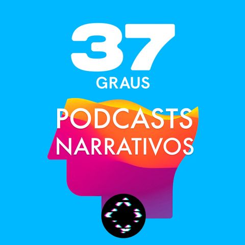 AntiCast 426 – Podcasts Narrativos (com 37 Graus)