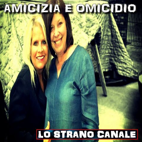 AMICIZIA E OMICIDIO - Linda Collins-Smith (Lo Strano Canale Podcast)