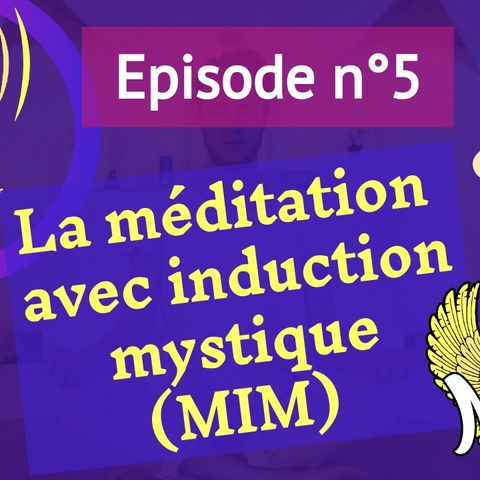 5: (fondamentaux) La méditation avec induction mystique (MIM)