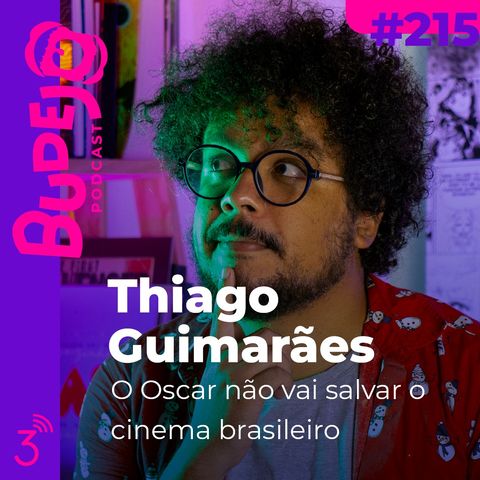 #215. Thiago Guimarães: O Oscar não vai salvar o cinema brasileiro