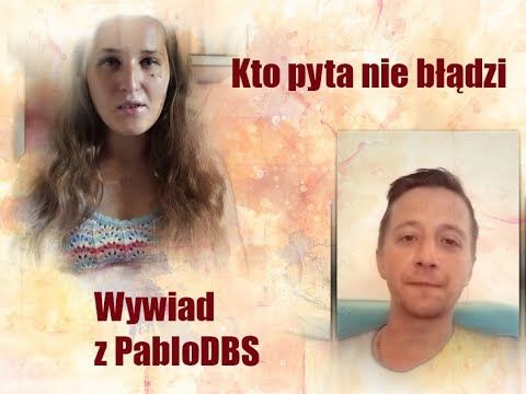 Kto pyta nie błądzi Wywiad z PabloDBS