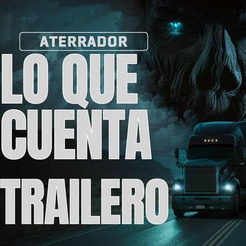 Historias de Terror en la Carretera: Traumatizantes Experiencias de TRAILEROS: Relatos de TERROR