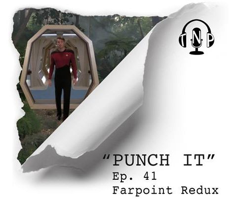 Punch It 41 - Farpoint Redux