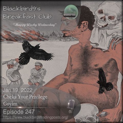 Cheka Your Privilege Goyim - Blackbird9 Podcast