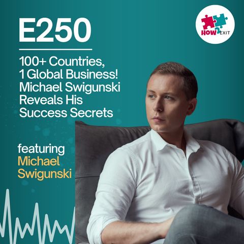 E250: Building a Digital Empire: Michael Swigunski’s Journey from Digital Nomad to SaaS Entrepreneur