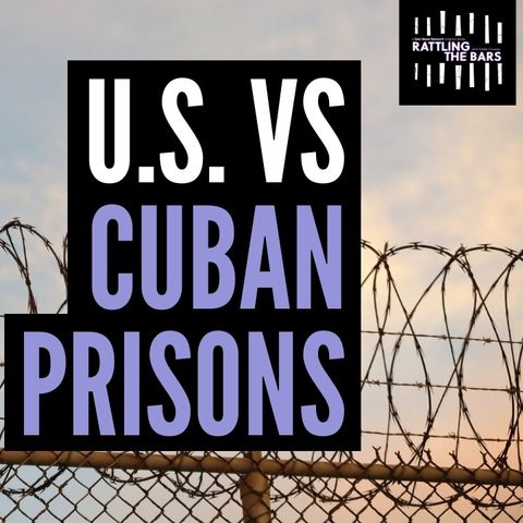 Cuba & the US: A tale of two prison systems