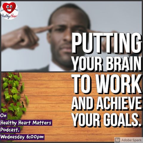 Putting Your Brain To Work And Achieve Your Goals.