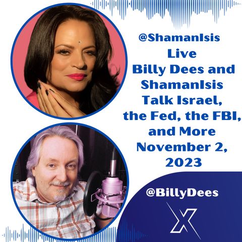 Live - Billy Dees and ShamanIsis Talk Israel, the Fed, the FBI and More Nov 2, 2023