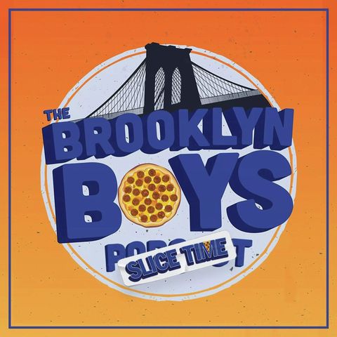 The Brooklyn Boys SLICE TIME for Ep. #314