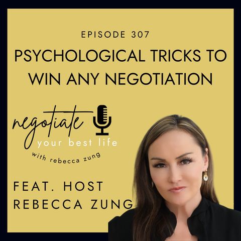 Psychological Tricks to Win Any Negotiation with Rebecca Zung on Negotiate Your Best Life #307